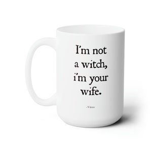 I'm not a witch i'm your wife Princess Bride Ceramic Mug 15oz