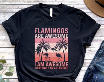 Flamingos Are Awesome Shirt, I'm Awesome Therefore I Am A Flamingo, Flamingo T-Shirt, Gift For Flamingo Lover, Gift For Women, Animal Lovers