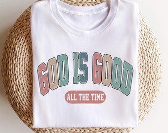 God Is Good Tshirt, All The Time Shirt, Faith Shirt, Christian Shirt, Gift For Christian, Religious Shirt, Christian Apparel, Jesus Shirt