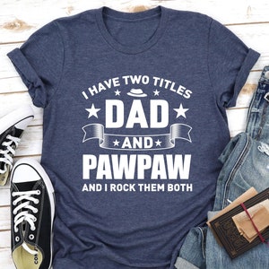Dad and Pawpaw Tshirt, Father&#39;s Day T Shirt, Fathers Day Gift, Gift For Dad, Pawpaw Shirt, Funny Dad T-Shirt, Grandpa Tshirt, Grandpa Gifts