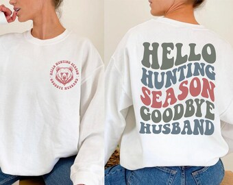 Hunters Wife Sweatshirt, Deer Hunting Season Sweatshirt, Hello Hunting Season Goodbye Husband Sweatshirt, Goodbye Husband Hoodie