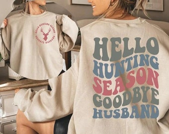 Hello Hunting Sweater For Women, Hello Hunting Season Goodbye Husband Sweatshirt,  Hunting Season Hoodie, Funny Husband Sweat, Wife Shirt