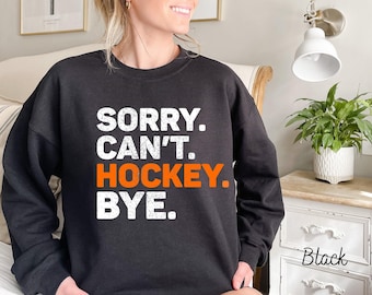 Hockey Fun Sweater, Sorry Can't Hockey Bye Sweatshirt, Women Hockey Sweatshirt, Hockey Hoodie, Hockey Team Sweatshirt, Hockey Game Hoodie