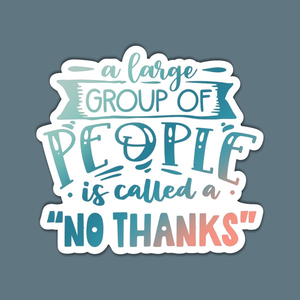 Large Group of People, No Thanks | Sarcasm Sticker | Introvert Sticker | Anxiety Sticker | Funny Laptop Sticker