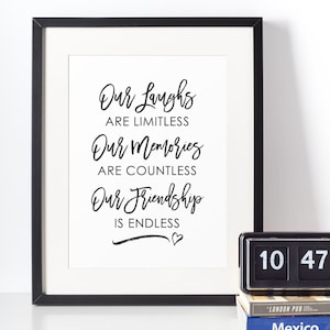 May include: Black and white printable wall art with a quote about friendship: "Our laughs are limitless, our memories are countless, our friendship is endless".