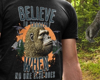 Bigfoot T-shirt, Believe In Yourself, Cryptid Sasquatch Believer, Yeti Gift, Hiking Tshirt, Vacation Gift, Camping Tee, Family Shirt
