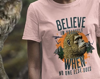 Bigfoot T-shirt, Believe In Yourself When, Cryptid Sasquatch Believer, Yeti Gift, Hiking Tshirt, Vacation Gift, Camping Tee, Family Shirt