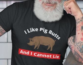 I Like Pig Butts, BBQ Shirt, Grill Gift, Pork Butt, Rub, Meat Smoker, Cookout T-shirt, Funny Gifts for Dad, Grilling, Barbecue Griller Tee