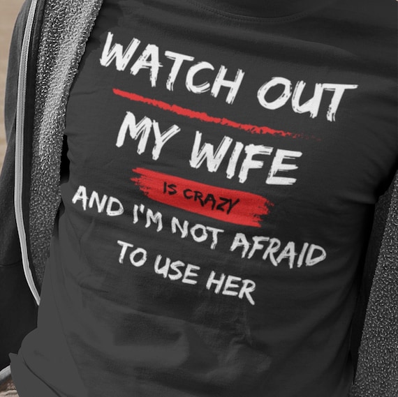 my wife is crazy shirt