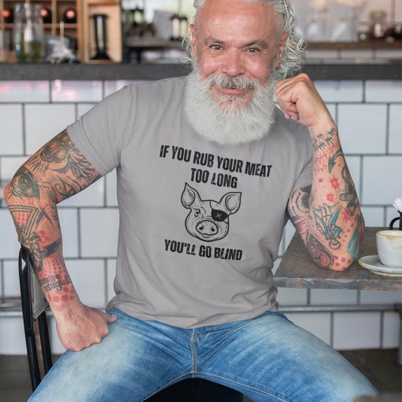 Funny Grilling Shirt | If You Rub Your Meat Too Long You'll Go Blind | Grillmaster Shirt | Pitmaster Gift | BBQ T-shirt | Gift for Dad