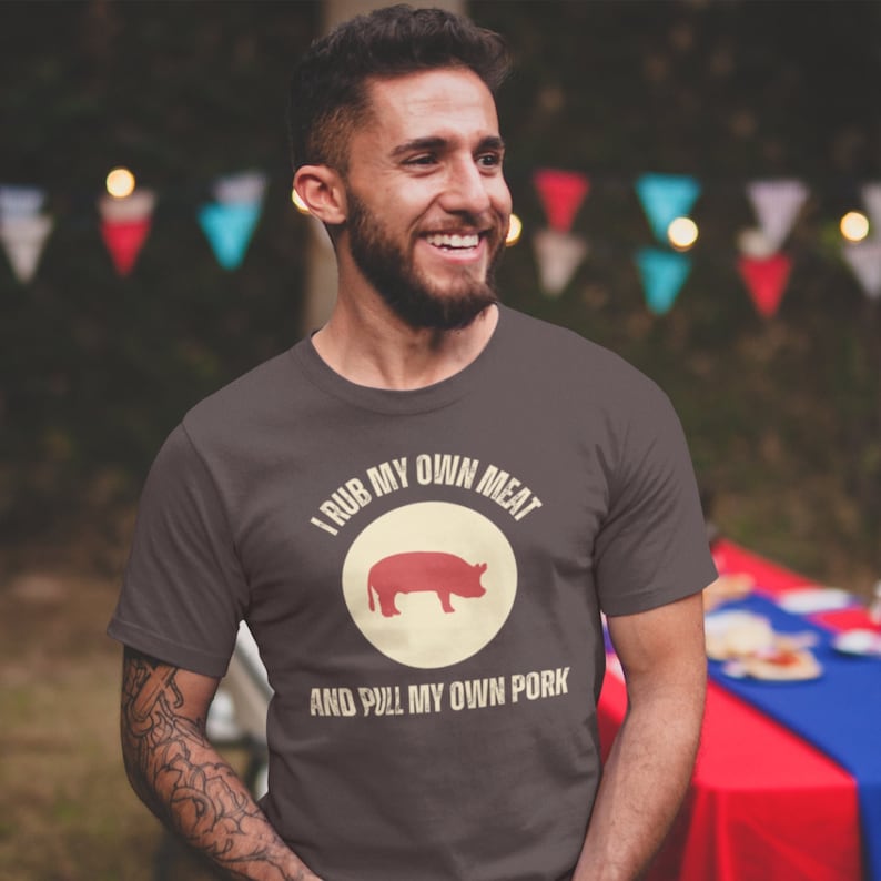 Funny BBQ Grill Shirt, I Rub My Own Meat and Pull My Own Pork, Pig Butt Joke, Grill Master Gifts
