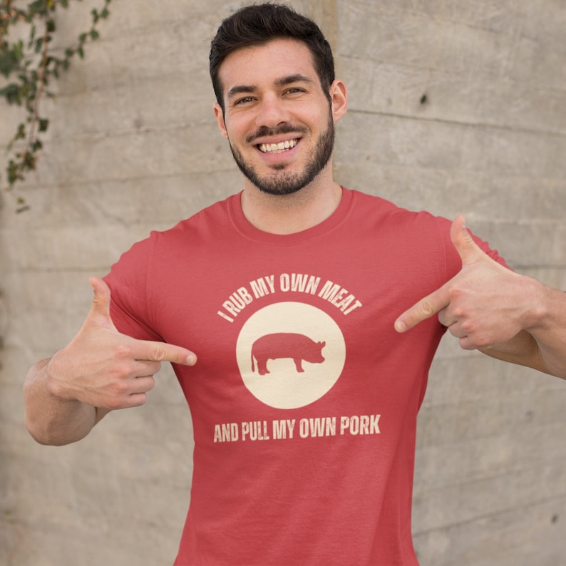 Funny BBQ Grill Shirt, I Rub My Own Meat and Pull My Own Pork, Pig Butt