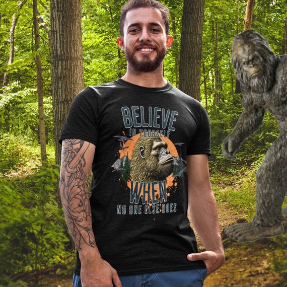Bigfoot T-shirt, Believe In Yourself, Cryptid Sasquatch Believer, Yeti Gift, Hiking Tshirt, Vacation Gift, Camping Tee, Family Shirt