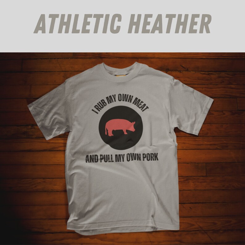 May include: A gray t-shirt with the text "I rub my own meat and pull my own pork" and a silhouette of a pig in a circle.