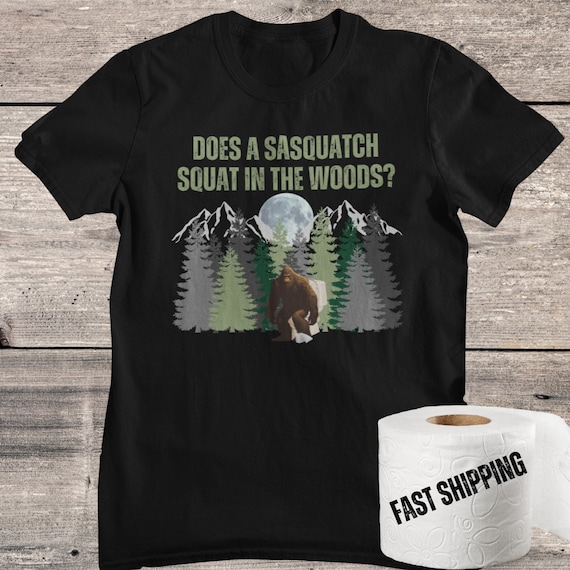 Funny Bigfoot T-shirt, Does a Sasquatch Squat in the Woods, Cryptid Shirt, Yeti Gift, Hiking, Vacation Gift, Camping Tee, Family Shirt
