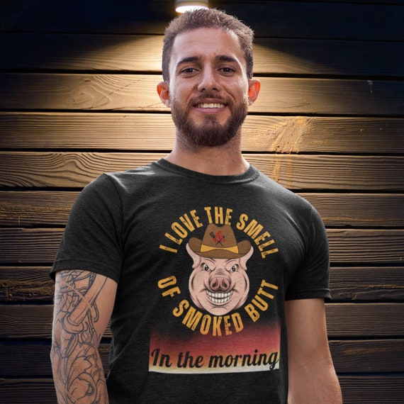 Bbq Smoker Shirt, I Love The Smell Of Smoked Butt In The Morning, Funny Barbecue Gifts, Grilling Shirts, Pig Butt, Pulled Pork, Gift For Dad