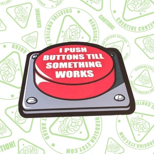 IT Sticker I Push Buttons Till Something Works
