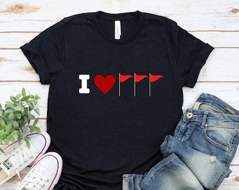 I Love Red Flags Shirt, Red Flag Shirt, Color Blind Shirt, Red Flags Shirt, Funny Womens Shirt, Funny Womans Shirt, Sarcastic Shirt