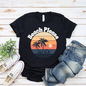 Beach Please Shirt, Beach Out Fit, Funny Summer Shirt, Fun Summer Shirt, Beach Vacation Shirt, Beach Destination Shirt, Beach Please Tee