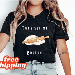 They See Me Rollin Shirt, Baking Shirt, Baking Tshirt, Baking Tee, Funny Shirt, Funny Tshirt, Christmas Baking Shirt, Christmas Shirt