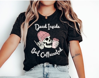 Dead Inside But Caffeinated T-Shirt, Funny Skeleton Coffee Tee
