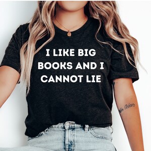 I like Big Books And I Cannot Lie Shirt, Book Shirt, Bookish Shirt, Book Lover Shirt, Book Tshirt, Gift For Book Lovers, Gift For Bookish