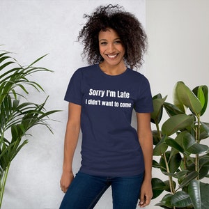 Sorry I'm Late I Didn't Want To Come, Sorry Im Late I Didnt Want To Come Shirt, I Dont Like People Tshirt, Antisocial Shirt, Anti Social Tee