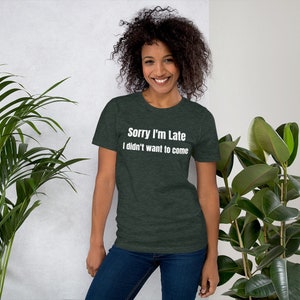 Sorry I'm Late I Didn't Want To Come, Sorry Im Late I Didnt Want To Come Shirt, I Dont Like People Tshirt, Antisocial Shirt, Anti Social Tee
