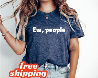 Ew People Shirt, Introvert Shirt, Introvert Tshirt, Gift for Introvert, Gift For Introverts, I Dont Like People Shirt, Introvert Tee