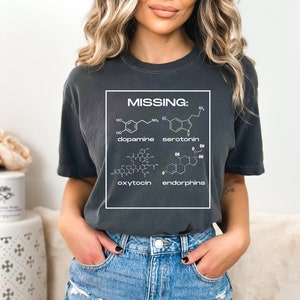 Missing serotonin dopamine oxytocin endorphins shirt, funny mental health shirt, mental health awareness shirt, funny gift for friend