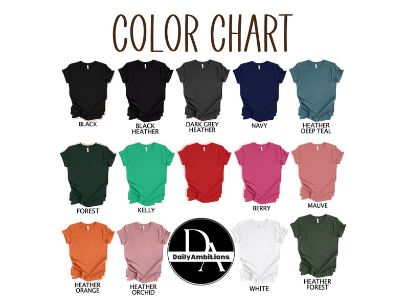 May include: Color chart showing 12 different t-shirt colors, including black, navy, forest green, kelly green, heather orange, heather orchid, and white. The chart also includes the text "Daily Ambitions".
