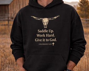 Christian Cowboy Hoodie, Saddle Up Work Hard Faith Sweatshirt, Colossians 3:23