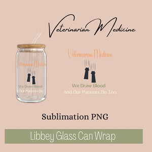 May include: A sublimation design for a glass can wrap featuring a paw print graphic and the text "Veterinarian Medicine We Draw Blood And Our Patients Do Too".