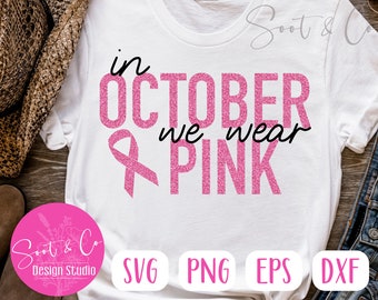 En octobre, nous portons du svg rose, du cancer du sein svg, une chemise de sensibilisation svg, un ruban rose svg, SVG, PNG, EPS, Instant Download, Cricut