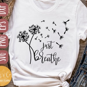 Just Breathe - Diente de león svg, Flor svg, Floral svg, Feliz svg, Diente de león svg, SVG, PNG, EPS, Dxf, Cricut cut file, descarga digital