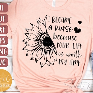 May include: A pink t-shirt with a black sunflower graphic and the text "I became a nurse because your life is worth my time".