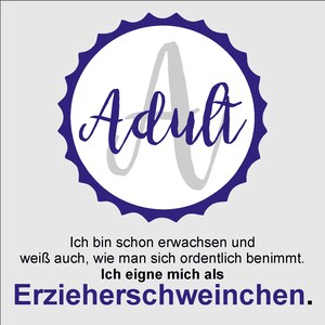 May include: A blue and white graphic with the word "Adult" in a stylized font. The text below reads "Ich bin schon erwachsen und weiß auch, wie man sich ordentlich benimmt. Ich eigne mich als Erzieherschweinchen."