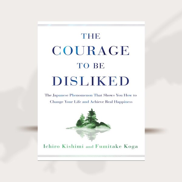 The Courage to Be Disliked by Ichiro Kishimi & Fumitake Koga PDF Download