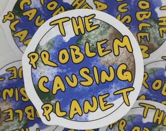 Das Problem Verursacht Planet | 3 "Vinyl Matte Aufkleber Aufkleber