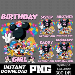 May include: A digital design featuring Mickey Mouse and friends with the words "Birthday Girl", "Sister", "Brother", "Mommy", and "Daddy". Includes balloons and Mickey Mouse hands. Transparent background.