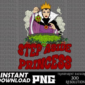 May include: A digital illustration of the Evil Queen from Snow White holding a poisoned apple. The text "Step Aside Princess" is in red and green letters.
