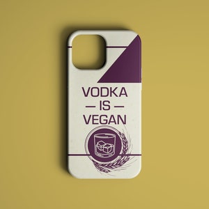 Vodka is VEGAN Biodegradable Phone Cases