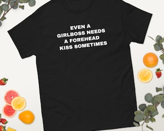 Even a Girlboss Needs a Forehead Kiss Sometimes Unisex Classic Tee
