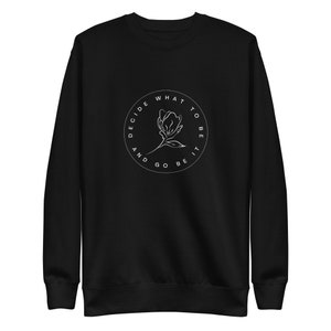 Decide what to be and go be it Avett Brothers Premium Sweatshirt