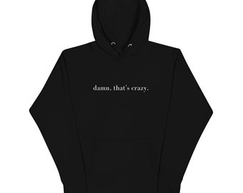 Damn That's Crazy Unisex Hoodie