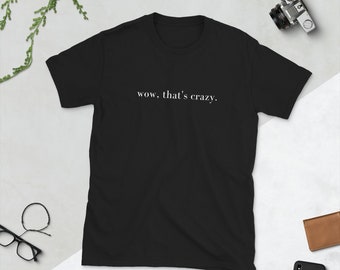 Wow, that's crazy Short-Sleeve Unisex T-Shirt