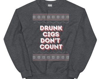 Drunk Cigs Don't Count Ugly Christmas Sweater Unisex Sweatshirt