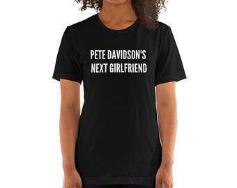 Pete Davidson's Next Girlfriend Unisex t-shirt