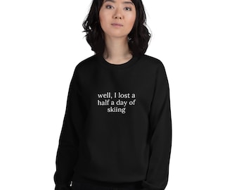 Nun, ich verlor einen halben Tag Ski fahren Gwyneth Paltrow Unisex Sweatshirt