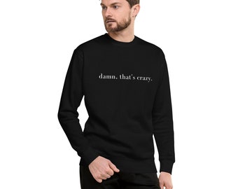 Damn That's Crazy Unisex Fleece Sweatshirt